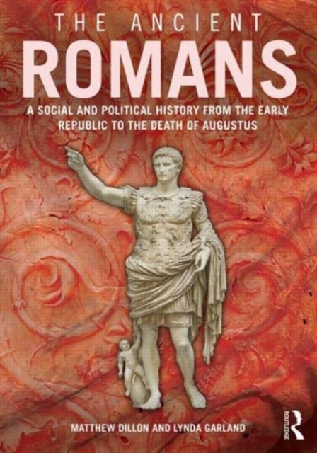 The Ancient Romans - History and Society from the Early Republic to the Death of Augustus