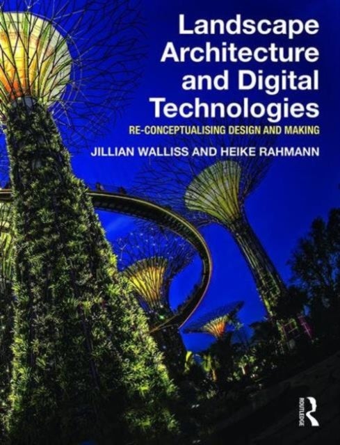 Landscape Architecture and Digital Technologies - Re-conceptualising design and making