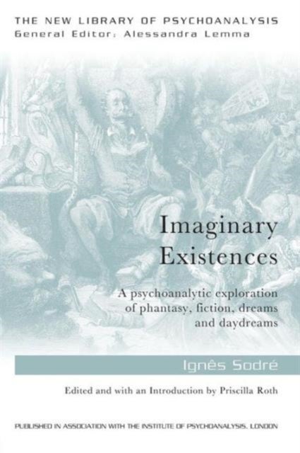 Imaginary Existences - A psychoanalytic exploration of phantasy, fiction, dreams and daydreams