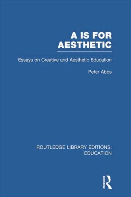Aa is for Aesthetic (RLE Edu K) - Essays on Creative and Aesthetic Education