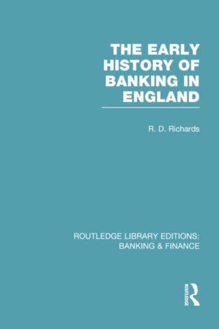 The Early History of Banking in England (RLE Banking & Finance)
