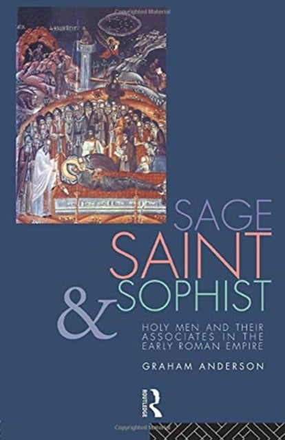 Sage, Saint and Sophist - Holy Men and Their Associates in the Early Roman Empire