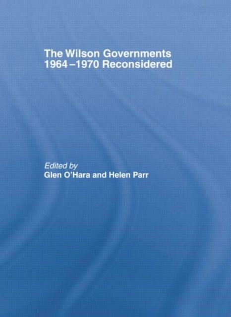 The Wilson Governments 1964-1970 Reconsidered