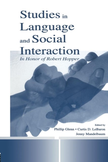 Studies in Language and Social Interaction - In Honor of Robert Hopper