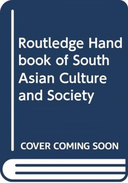Routledge Handbook of South Asian Culture and Society