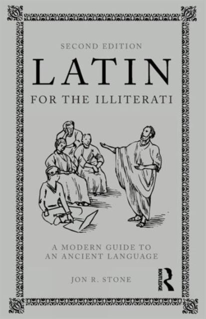Latin for the Illiterati - A Modern Guide to an Ancient Language