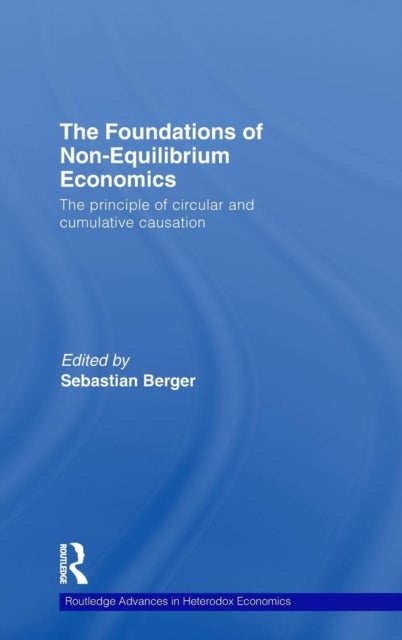 The Foundations of Non-Equilibrium Economics - The principle of circular and cumulative causation