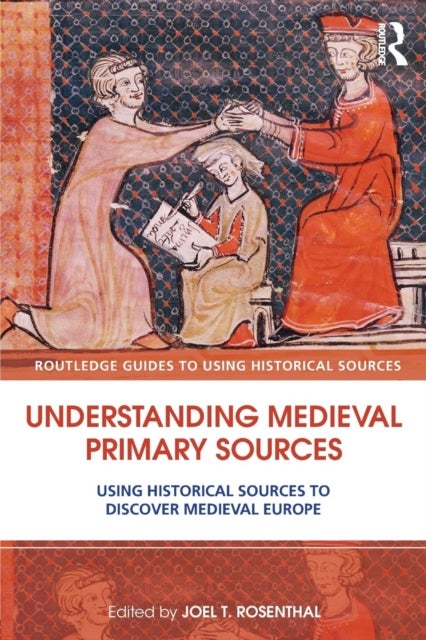 Understanding Medieval Primary Sources - Using Historical Sources to Discover Medieval Europe