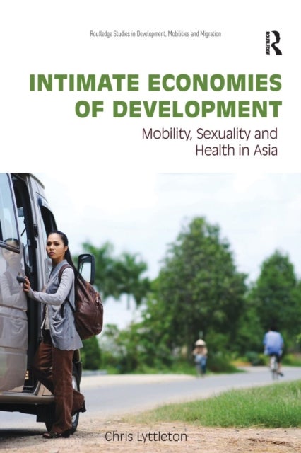 Intimate Economies of Development - Mobility, Sexuality and Health in Asia