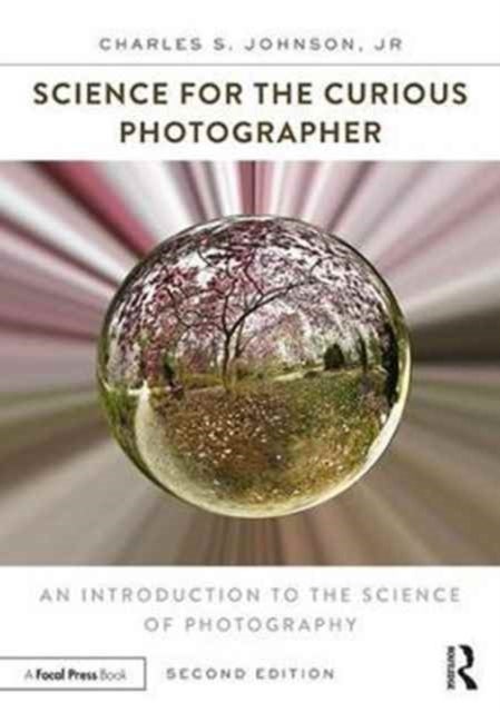 Science for the Curious Photographer - An Introduction to the Science of Photography