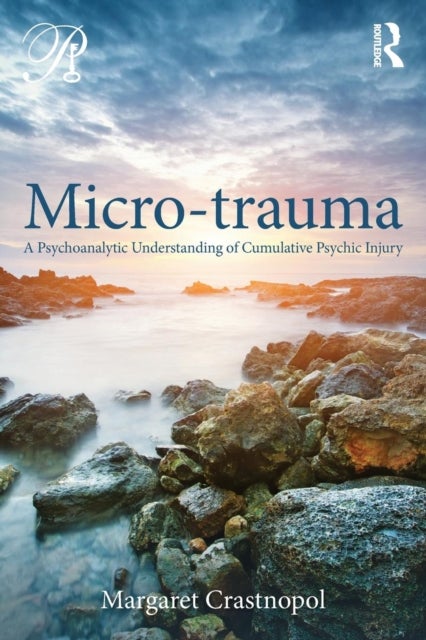 Micro-trauma - A Psychoanalytic Understanding of Cumulative Psychic Injury