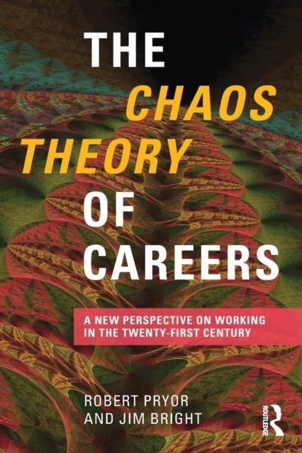 The Chaos Theory of Careers - A New Perspective on Working in the Twenty-First Century