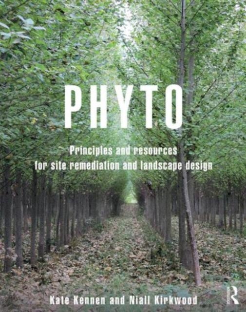 Phyto - Principles and Resources for Site Remediation and Landscape Design