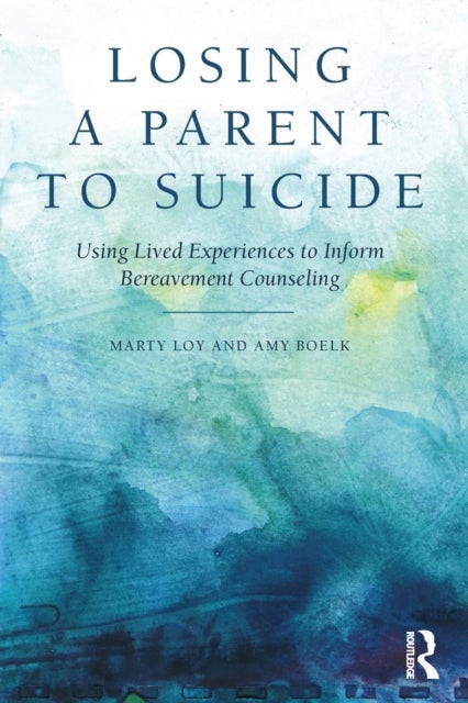 Losing a Parent to Suicide - Using Lived Experiences to Inform Bereavement Counseling