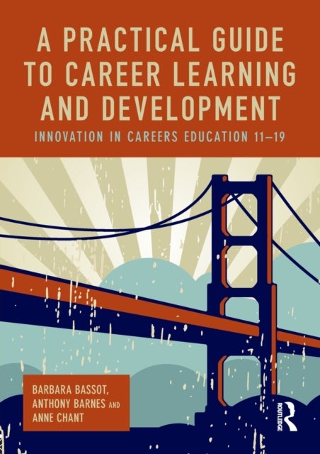 A Practical Guide to Career Learning and Development - Innovation in careers education 11-19