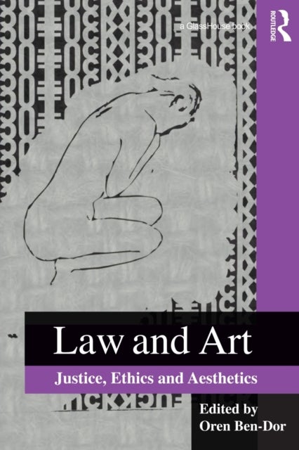 Law and Art - Justice, Ethics and Aesthetics