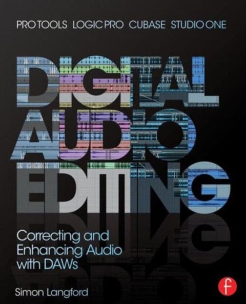 Digital Audio Editing - Correcting and Enhancing Audio in Pro Tools, Logic Pro, Cubase, and Studio One