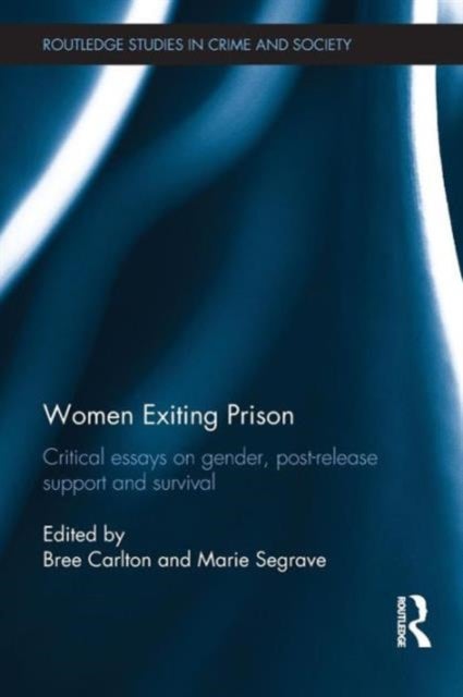 Women Exiting Prison - Critical Essays on Gender, Post-Release Support and Survival