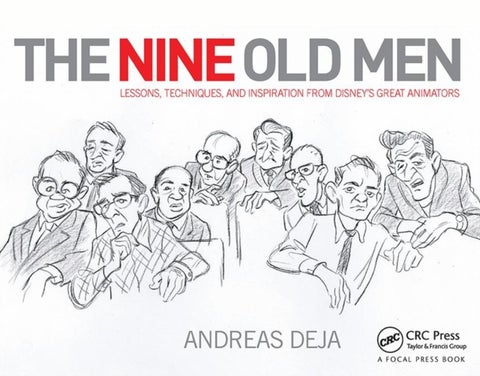 The Nine Old Men: Lessons, Techniques, and Inspiration from Disney's Great Animators - Lessons, Techniques, and Inspiration from Disney's Great Animators