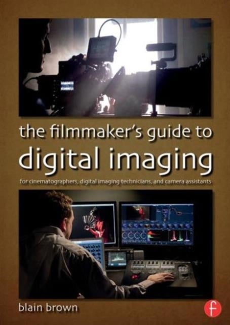 The Filmmaker¿s Guide to Digital Imaging - for Cinematographers, Digital Imaging Technicians, and Camera Assistants
