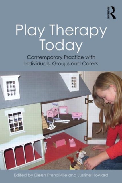 Play Therapy Today - Contemporary Practice with Individuals, Groups and Carers