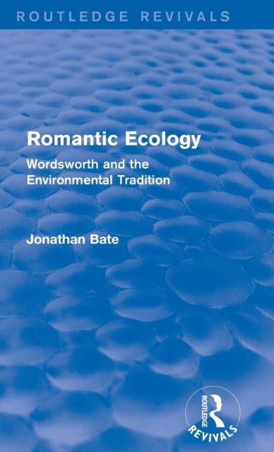 Romantic Ecology (Routledge Revivals) - Wordsworth and the Environmental Tradition