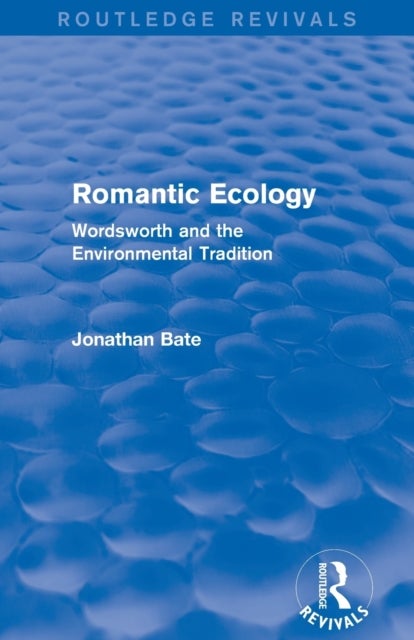 Romantic Ecology (Routledge Revivals) - Wordsworth and the Environmental Tradition