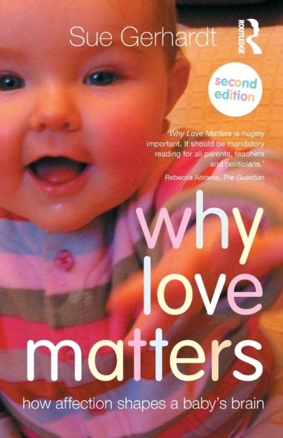 Why Love Matters - How affection shapes a baby's brain