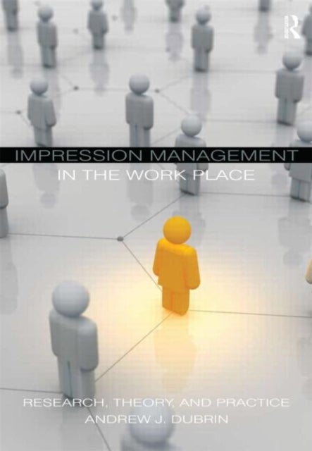 Impression Management in the Workplace - Research, Theory and Practice