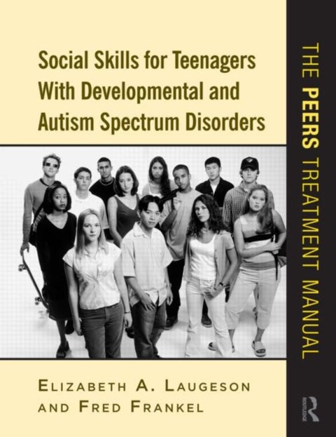 Social Skills for Teenagers with Developmental and Autism Spectrum Disorders - The PEERS Treatment Manual