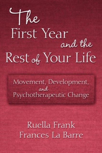 The First Year and the Rest of Your Life - Movement, Development, and Psychotherapeutic Change