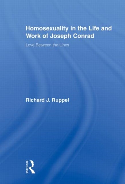 Homosexuality in the Life and Work of Joseph Conrad - Love Between the Lines