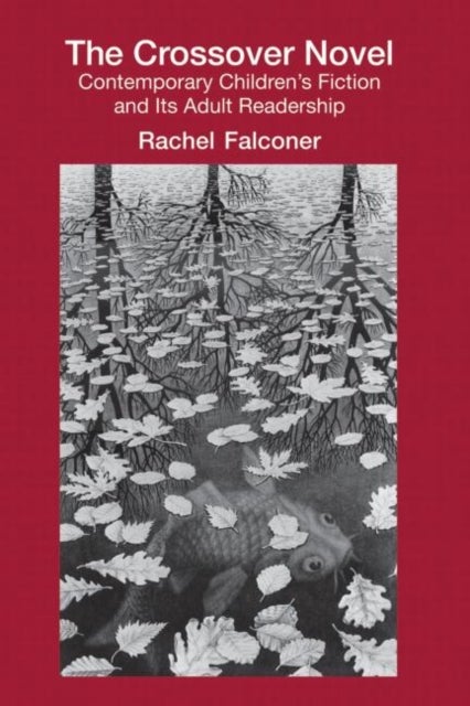 The Crossover Novel - Contemporary Children's Fiction and Its Adult Readership