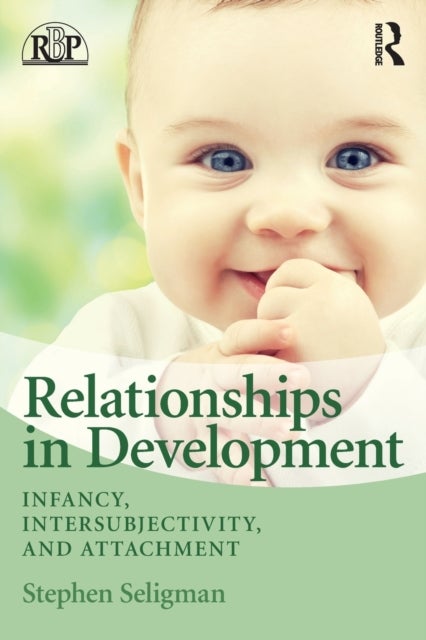 Relationships in Development - Infancy, Intersubjectivity, and Attachment