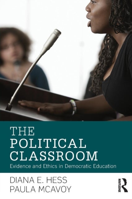 The Political Classroom - Evidence and Ethics in Democratic Education
