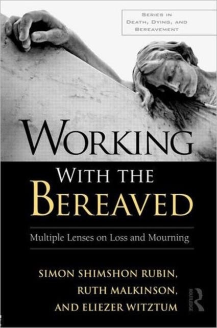 Working With the Bereaved - Multiple Lenses on Loss and Mourning