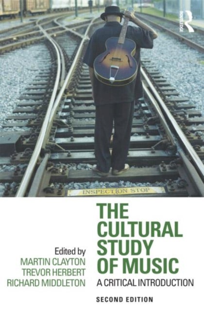 The Cultural Study of Music - A Critical Introduction