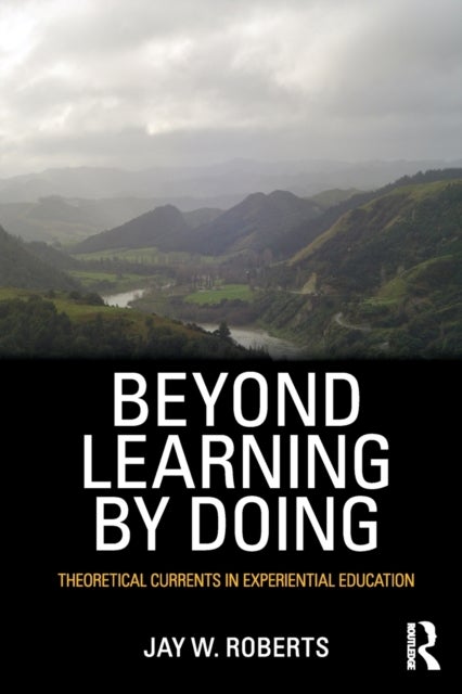 Beyond Learning by Doing - Theoretical Currents in Experiential Education