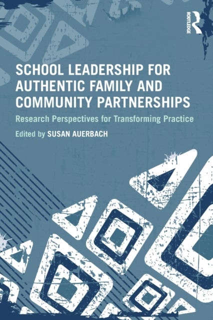 School Leadership for Authentic Family and Community Partnerships - Research Perspectives for Transforming Practice
