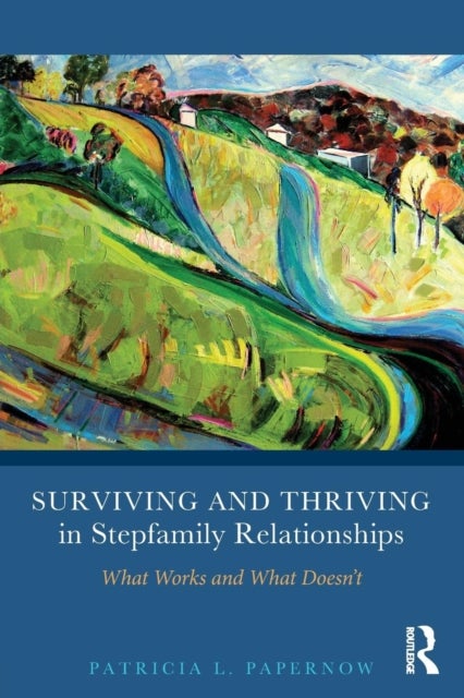 Surviving and Thriving in Stepfamily Relationships - What Works and What Doesn't