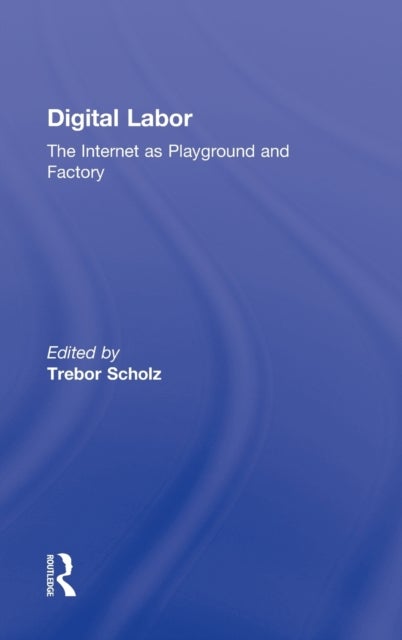 Digital Labor - The Internet as Playground and Factory