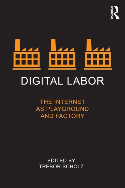 Digital Labor - The Internet as Playground and Factory