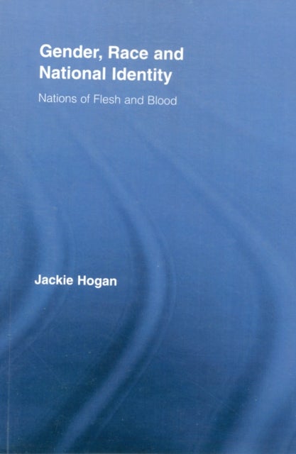 Gender, Race and National Identity - Nations of Flesh and Blood