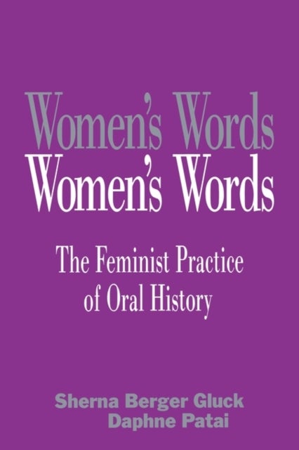 Women's Words - The Feminist Practice of Oral History
