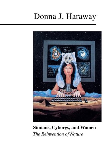 Simians, Cyborgs, and Women - The Reinvention of Nature
