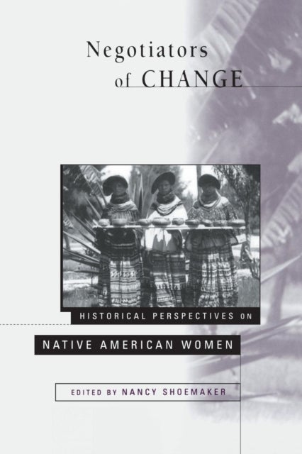 Negotiators of Change - Historical Perspectives on Native American Women