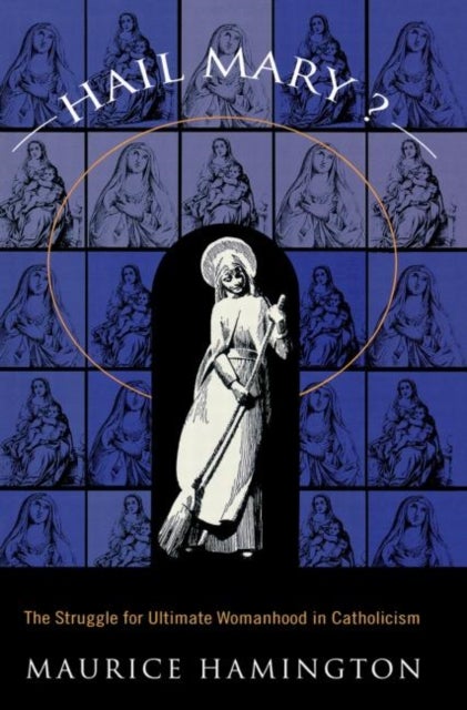 Hail Mary? - The Struggle for Ultimate Womanhood in
