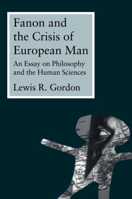 Fanon and the Crisis of European Man - An Essay on Philosophy and the Human Sciences
