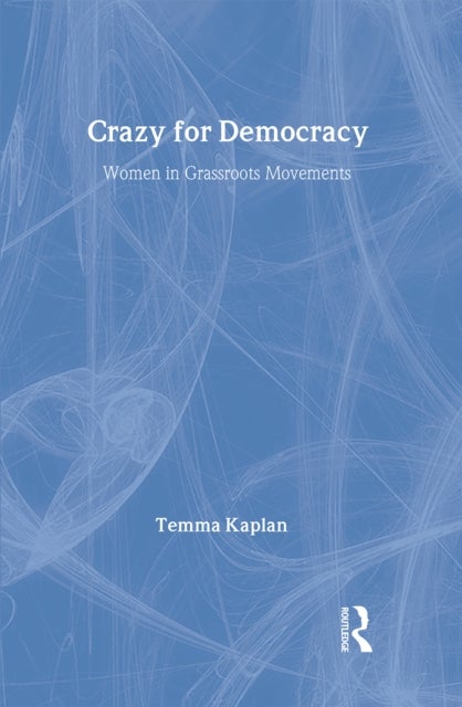 Crazy for Democracy - Women in Grassroots Movements