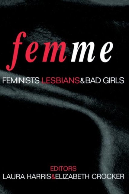 Femme - Feminists, Lesbians and Bad Girls